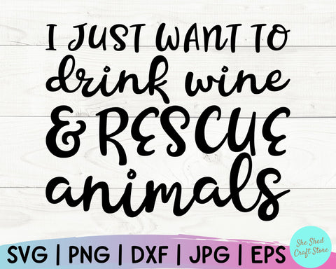Funny Wine Svg, I Just Want To Drink Wine and Rescue Animals, Wine Quotes, Wine Tumbler Svg SVG She Shed Craft Store 