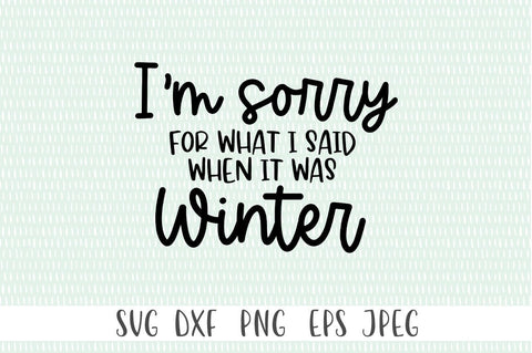 Funny Winter Quote SVG - I'm Sorry For What I Said When It Was Winter SVG Simply Cutz 