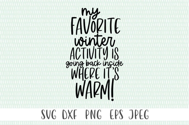 Funny Winter Quote SVG - My Favorite Winter Activity Is Going Back Inside Where It's Warm SVG Simply Cutz 