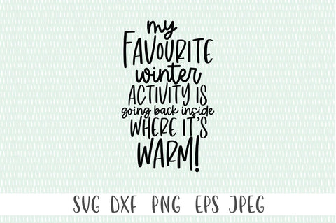 Funny Winter Quote SVG - My Favourite Winter Activity Is Going Back Inside Where It's Warm SVG Simply Cutz 