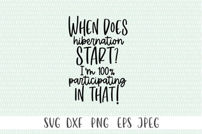 Funny Winter SVG - When Does Hibernation Start? I'm 100% Participating In That! SVG Simply Cutz 