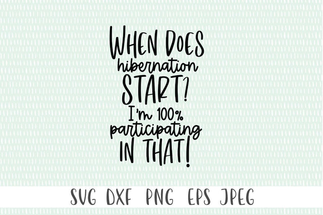 Funny Winter SVG - When Does Hibernation Start? I'm 100% Participating In That! SVG Simply Cutz 