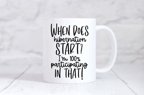 Funny Winter SVG - When Does Hibernation Start? I'm 100% Participating In That! SVG Simply Cutz 