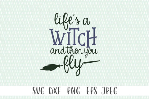 Funny Witch Saying SVG - Life's A Witch And Then You Fly SVG Simply Cutz 