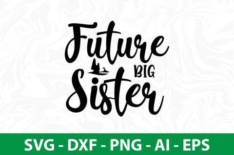 Future Big Sister svg SVG nirmal108roy 