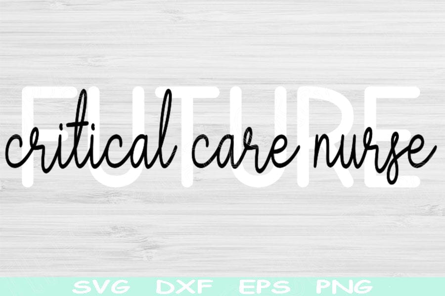 Future Critical Care Nurse Svg Dxf Png Eps Cut Files, ICU Nurse Svg ...