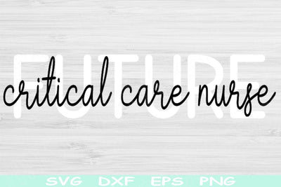 Future Critical Care Nurse Svg Dxf Png Eps Cut Files, ICU Nurse Svg, Nurse Life Svg Files For Cricut, Nursing Svg Silhouette Digital Designs SVG TiffsCraftyCreations 