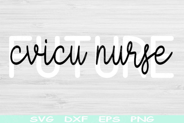 Future CVICU Nurse Svg Dxf Png Eps Cut Files, Cardiovascular Nurse Svg, Nurse Shirt Svg Files For Cricut, Nurse Life Svg Silhouette Designs SVG TiffsCraftyCreations 