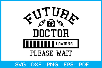 Future Doctor Loading Please Wait SVG PNG PDF Cut File SVG Creativedesigntee 