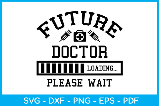 Future Doctor Loading Please Wait SVG PNG PDF Cut File SVG Creativedesigntee 