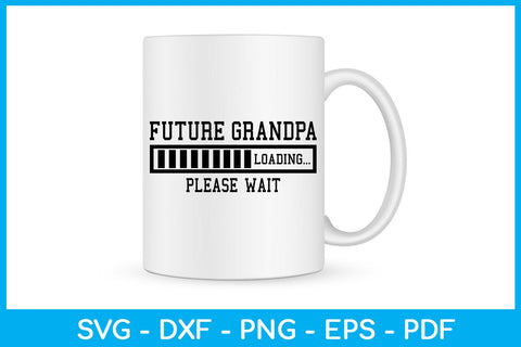 Future Grandpa Loading Please Wait SVG PNG PDF Cut File SVG Creativedesigntee 
