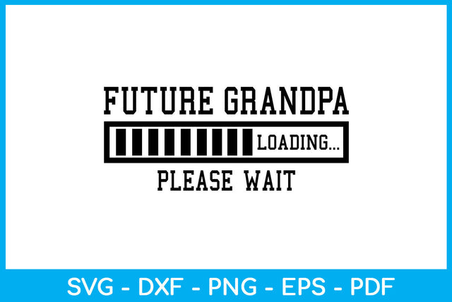 Future Grandpa Loading Please Wait SVG PNG PDF Cut File SVG Creativedesigntee 