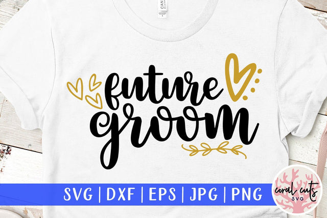 Future Groom – Wedding SVG EPS DXF PNG Cutting Files SVG CoralCutsSVG 