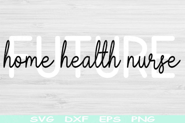 Future Home Health Nurse Svg Dxf Png Cut File, Nurse Shirt Svg, Nursing Svg Files For Cricut, Medical Svg Silhouette Digital Download Design SVG TiffsCraftyCreations 