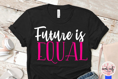 Future is equal - Gender Equality SVG EPS DXF PNG File SVG CoralCutsSVG 