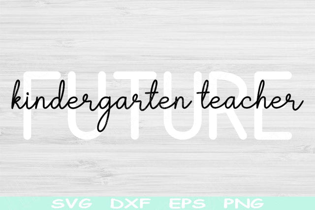Future Kindergarden Teacher Svg Dxf Png Eps Cut Files, Teacher Svg, Teacher Life Svg Files For Cricut, Silhouette Digital Download Designs SVG TiffsCraftyCreations 