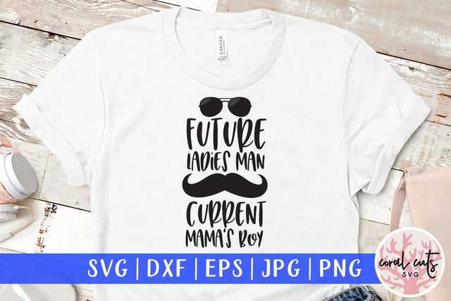 Future Ladies Man Current Mamas Boy – Love & Valentine SVG EPS DXF PNG SVG CoralCutsSVG 