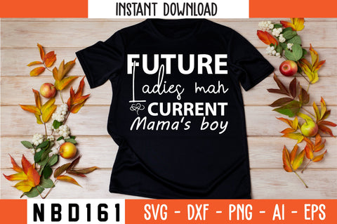 future ladies man current mama's boy Svg Design SVG Nbd161 