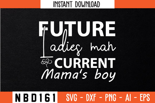 future ladies man current mama's boy Svg Design SVG Nbd161 