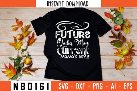 future ladies man current mama's boy T-Shirt Design SVG Nbd161 