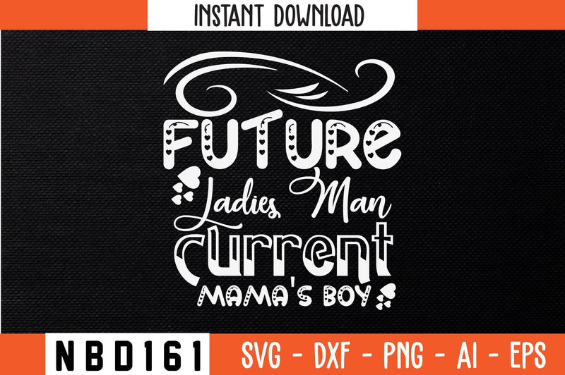 future ladies man current mama's boy T-Shirt Design SVG Nbd161 