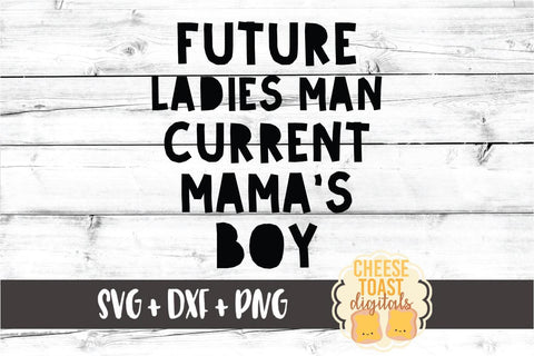 Future Ladies Man Current Mama's Boy - Toddler SVG PNG DXF Cut Files SVG Cheese Toast Digitals 