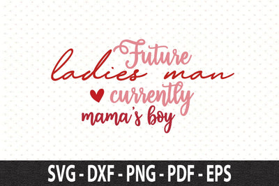 Future ladies man currently mamas boy SVG SVG orpitasn 