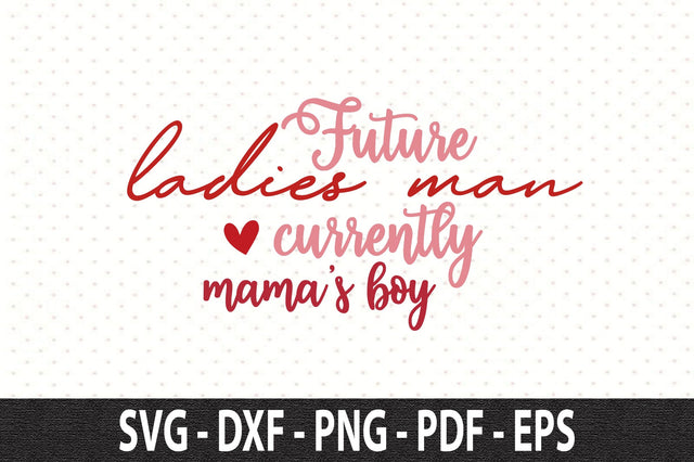 Future ladies man currently mamas boy SVG SVG orpitasn 