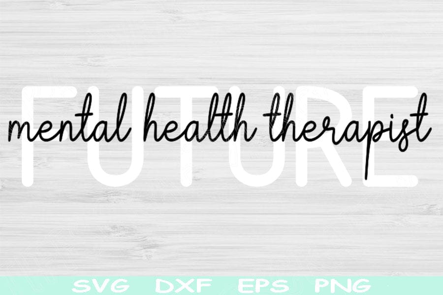 Future Mental Health Therapist Svg Dxf Png Cut Files, Counselor Svg ...