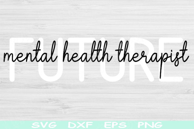 Future Mental Health Therapist Svg Dxf Png Cut Files, Counselor Svg, Mental Health Shirt Svg Files For Cricut Silhouette Digital Designs SVG TiffsCraftyCreations 