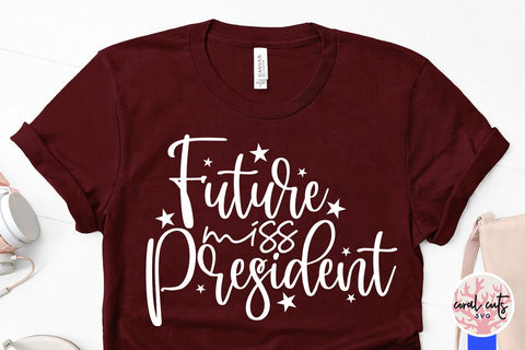 Future miss president - US Election SVG EPS DXF PNG SVG CoralCutsSVG 
