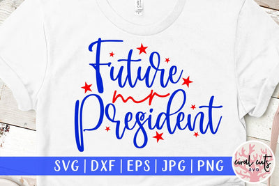 Future mr president - US Election SVG EPS DXF PNG SVG CoralCutsSVG 