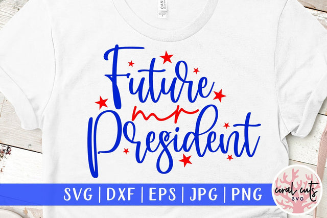 Future mr president - US Election SVG EPS DXF PNG SVG CoralCutsSVG 