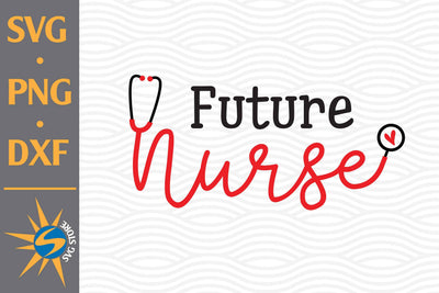 Future Nurse SVG, PNG, DXF Digital Files Include SVG SVGStoreShop 