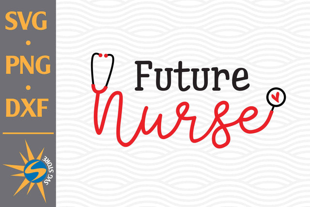 Future Nurse SVG, PNG, DXF Digital Files Include SVG SVGStoreShop 