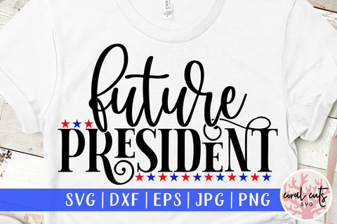 Future president - US Election SVG EPS DXF PNG SVG CoralCutsSVG 