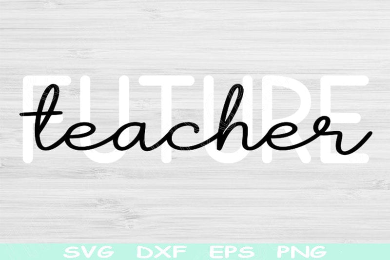 Future Teacher Svg Dxf Png Eps Cut File, Teacher Life Svg, Teacher ...