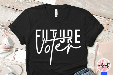 Future voter - US Election SVG EPS DXF PNG SVG CoralCutsSVG 