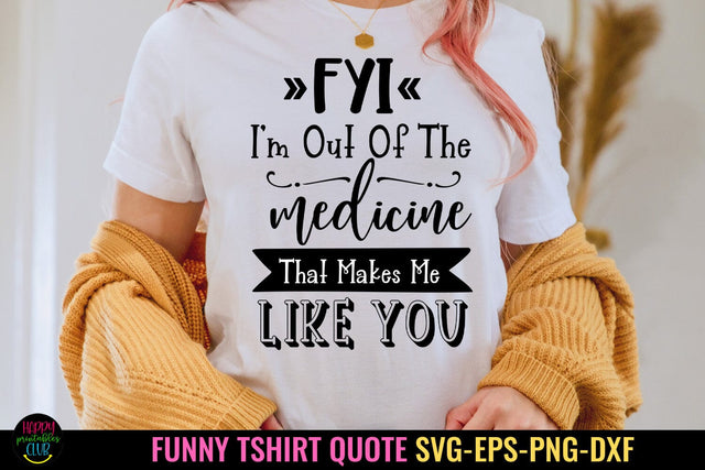 FYI I'm Out Of I Funny Tshirt SVG I Sarcastic SVG I Quotes SVG Happy Printables Club 