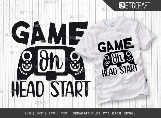 Game On Head Start SVG Cut File, Game Svg, Gamer Svg, Video Game Svg, Game Controller Svg, Game Player Svg, Gaming Quotes SVG ETC Craft 