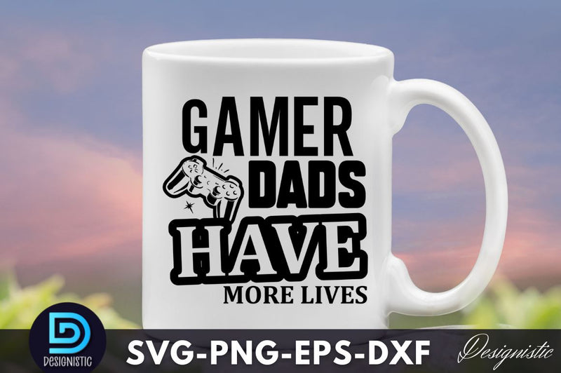 gamer dads have more lives, Dad Life SVG SVG DESIGNISTIC 
