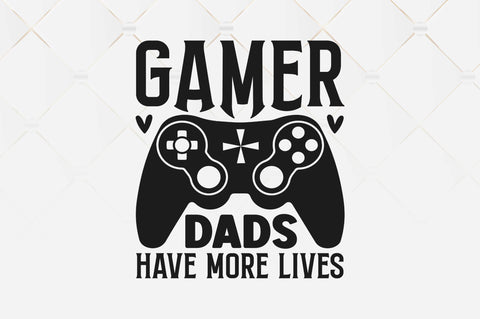 Gamer dads have more lives SVG SVG Regulrcrative 