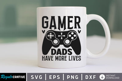 Gamer dads have more lives SVG SVG Regulrcrative 