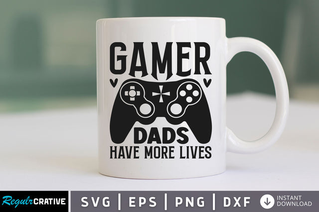 Gamer dads have more lives SVG SVG Regulrcrative 
