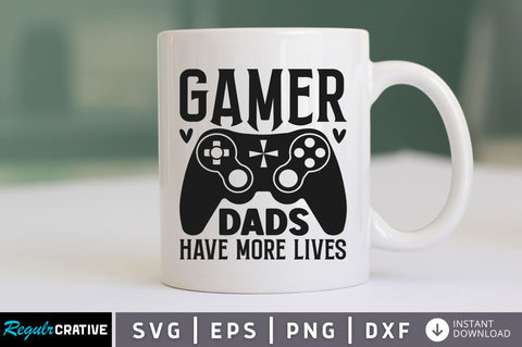 Gamer dads have more lives SVG SVG Regulrcrative 