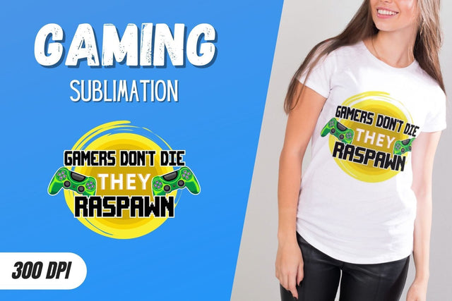 Gamers Don't Die They Raspawn Sublimation Sublimation SvgOcean 