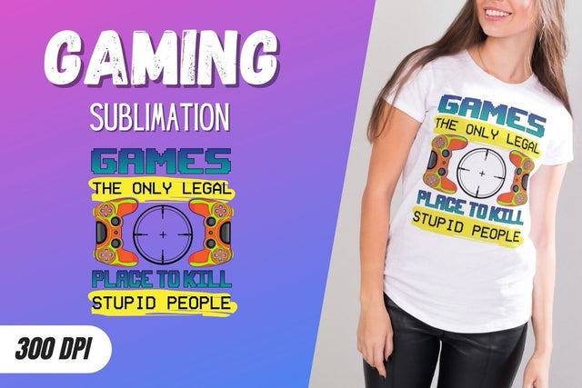 Games the only legal placeto kill stupid people Sublimation Sublimation SvgOcean 