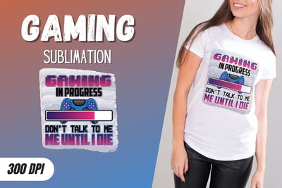 Gaming in progress Don't talk to me until I die Sublimation Sublimation SvgOcean 