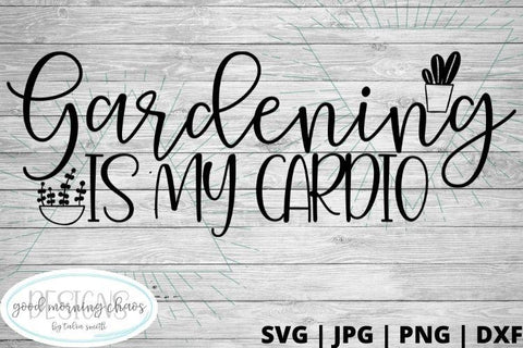 Gardedning is my cardio SVG Good Morning Chaos 