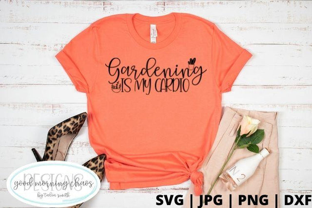 Gardedning is my cardio SVG Good Morning Chaos 